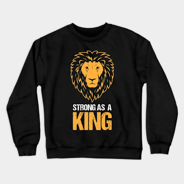 Strong as a King - Lion Face Motivational Design Crewneck Sweatshirt by Teeziner